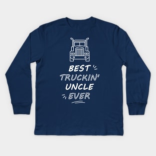 Best Truckin' Uncle Ever Kids Long Sleeve T-Shirt